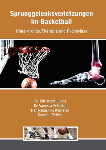 Sprunggelenksverletzungen im Basketball: Hintergründe, Therapie und Prophylaxe Sprunggelenksverletzungen im Basketball: Hintergründe, Therapie und Prophylaxe