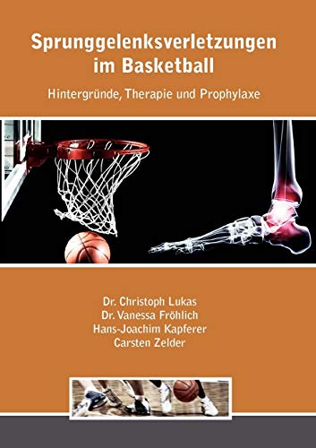 Sprunggelenksverletzungen im Basketball: Hintergründe, Therapie und Prophylaxe von Books on Demand GmbH