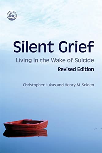 Silent Grief: Living in the Wake of Suicide: Living in the Wake of Suicide Revised Edition