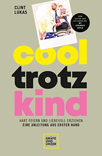 Cool trotz Kind: Hart feiern und liebevoll erziehen - eine Anleitung aus erster Hand (GU Einzeltitel Partnerschaft & Familie)
