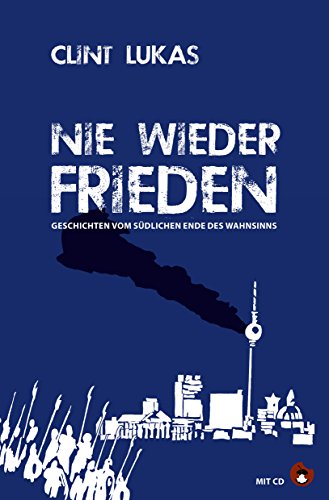 Nie wieder Frieden, m. Audio-CD: Geschichten vom südlichen Ende des Wahnsinns