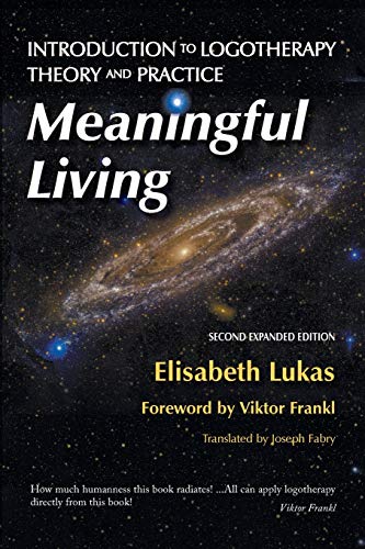 Meaningful Living: Introduction to Logotherapy Theory and Practice (Frankl's Living Logotherapy, Band 4)