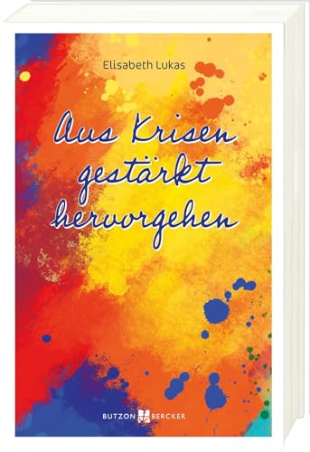 Aus Krisen gestärkt hervorgehen (Edition Elisabeth Lukas) von Butzon & Bercker