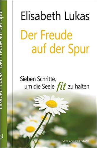 Der Freude auf der Spur: Sieben Schritte, um die Seele fit zu halten (LebensWert) von Neue Stadt Verlag GmbH