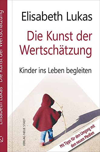 Die Kunst der Wertschätzung: Kinder ins Leben begleiten (LebensWert) von Neue Stadt