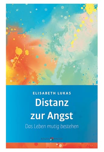 Distanz zur Angst: Das Leben mutig bestehen (Edition Elisabeth Lukas) von Butzon U. Bercker GmbH