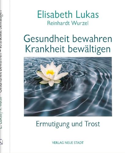 Gesundheit bewahren - Krankheit bewältigen: Ermutigung und Trost (LebensWert) von Neue Stadt Verlag GmbH