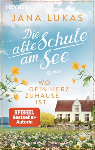 Wo dein Herz zuhause ist: Die alte Schule am See - Roman (Alte Schulhaus-Trilogie, Band 1)