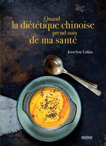 Quand la diététique chinoise prend soin de ma santé von ROUERGUE