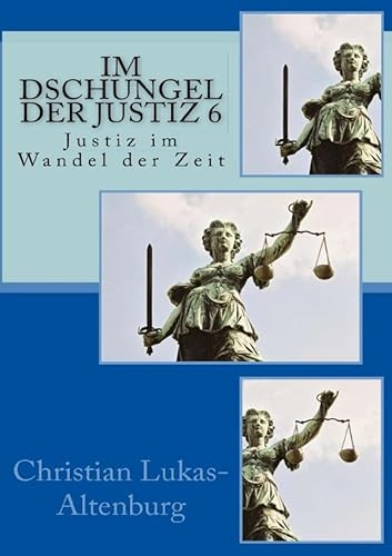 Im Dschungel der Justiz 6: Justiz im Wandel der Zeit