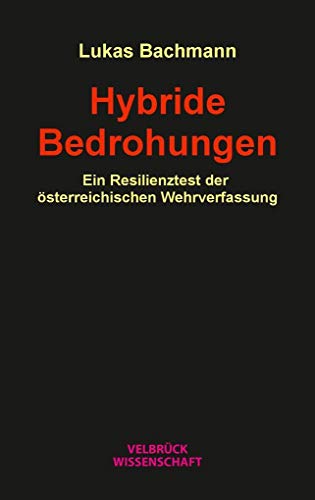 Hybride Bedrohungen: Ein Resilienztest der österreichischen Wehrverfassung von Velbrück Wissenschaft