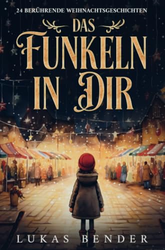 Das Funkeln in Dir. 24 berührende Weihnachtsgeschichten über Liebe, Hoffnung, Mitgefühl und Dankbarkeit zum Lesen und Vorlesen in der Weihnachtszeit Das Funkeln in Dir. 24 berührende Weihnachtsgeschichten über Liebe, Hoffnung, Mitgefühl und Dankbarkeit zum Lesen und Vorlesen in der Weihnachtszeit von Bookmundo