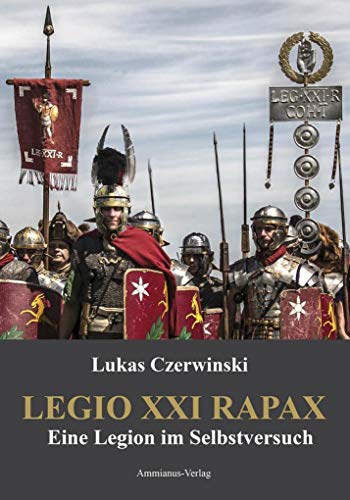 Legio XXI Rapax: Eine Legion im Selbstversuch