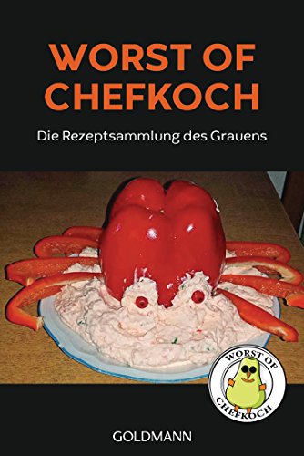 Worst of Chefkoch: Die Rezeptsammlung des Grauens von Goldmann