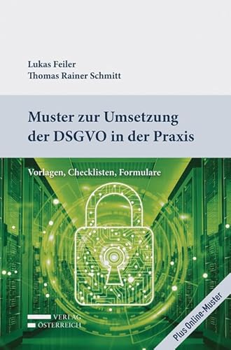 Muster zur Umsetzung der DSGVO in der Praxis: Vorlagen, Checklisten, Formulare Muster zur Umsetzung der DSGVO in der Praxis: Vorlagen, Checklisten, Formulare