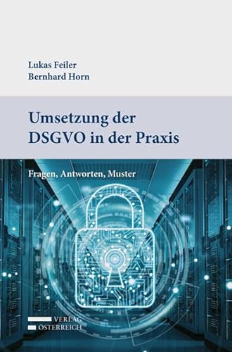Umsetzung der DSGVO in der Praxis: Fragen, Antworten, Muster von Verlag sterreich GmbH