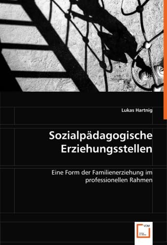 Sozialpädagogische Erziehungsstellen: Eine Form der Familienerziehung im professionellen Rahmen von VDM Verlag Dr. Müller