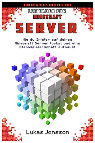 Leitfaden für Minecraft Server: Wie du Spieler auf deinen Minecraft Server lockst und eine aktive Stammspielerschaft aufbaust (Minecraft Server Ratgeber, Band 2) von Independently published