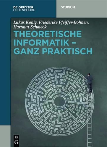 Theoretische Informatik - ganz praktisch (De Gruyter Studium) von Walter de Gruyter
