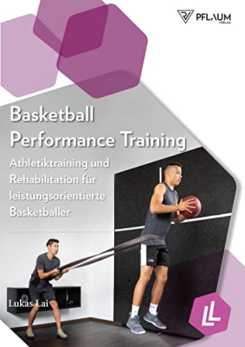 Basketball Performance Training: Athletiktraining und Rehabilitation für leistungsorientierte Basketballer