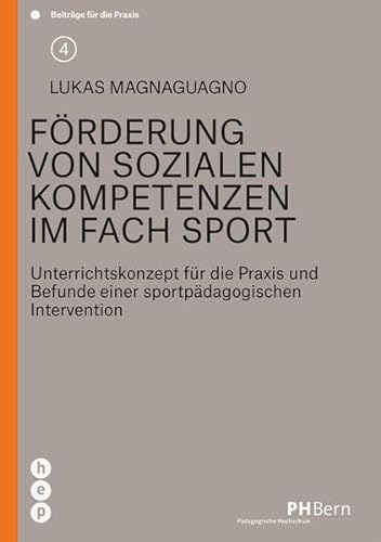 Förderung von sozialen Kompetenzen im Fach Sport: Unterrichtskonzept für die Praxis und Befunde einer sportpädagogischen Intervention (Beiträge für die Praxis)