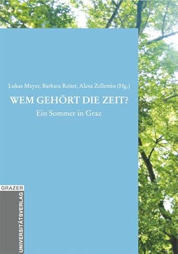 Wem gehört die Zeit?: Ein Sommer in Graz (Grazer Universitätsverlag - Allgemeine wissenschaftliche Reihe) von Leykam
