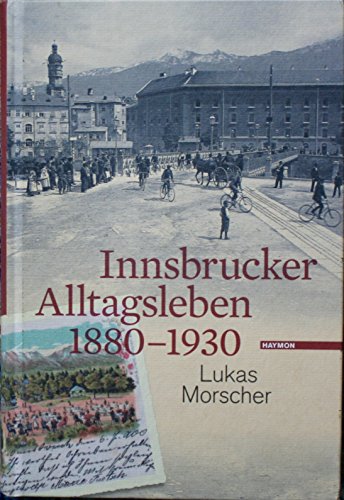 Innsbrucker Alltagsleben 1880-1930 (Veröffentlichungen des Innsbrucker Stadtarchivs, Neue Folge)