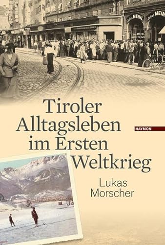 Tiroler Alltagsleben im Ersten Weltkrieg (Veröffentlichungen des Innsbrucker Stadtarchivs, Neue Folge)