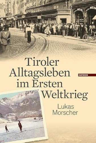 Tiroler Alltagsleben im Ersten Weltkrieg (Veröffentlichungen des Innsbrucker Stadtarchivs, Neue Folge) von Haymon Verlag