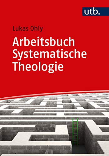Arbeitsbuch Systematische Theologie: Techniken - Methoden - Übungen von UTB GmbH