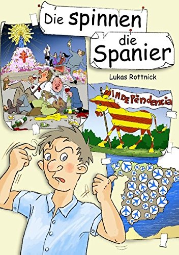 Die spinnen, die Spanier: Eine Studie über das Alltagsverhalten der Iberer in ihrer natürlichen Umgebung von Books on Demand
