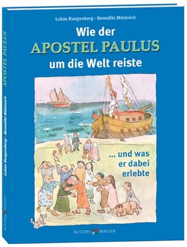 Wie der Apostel Paulus um die Welt reiste: ... und was er dabei erlebte von Butzon & Bercker