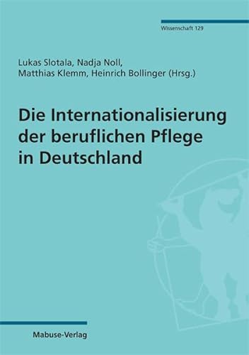 Die Internationalisierung der beruflichen Pflege in Deutschland (Mabuse-Verlag Wissenschaft) von Mabuse