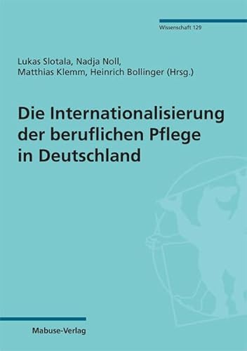 Die Internationalisierung der beruflichen Pflege in Deutschland (Mabuse-Verlag Wissenschaft) von Mabuse