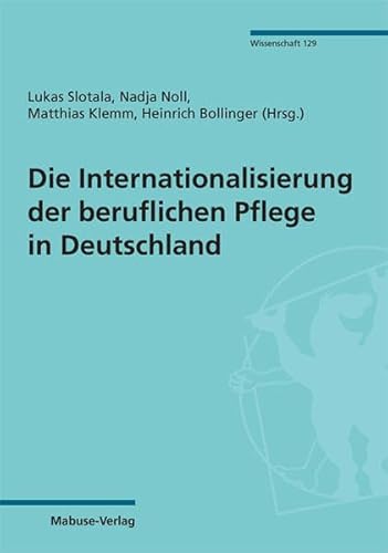 Die Internationalisierung der beruflichen Pflege in Deutschland (Mabuse-Verlag Wissenschaft)