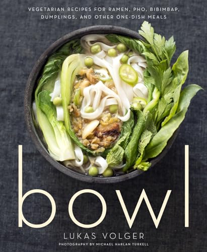 Bowl: Vegetarian Recipes for Ramen, Pho, Bibimbap, Dumplings, and Other One-Dish Meals von Rux Martin/Houghton Mifflin Harcourt