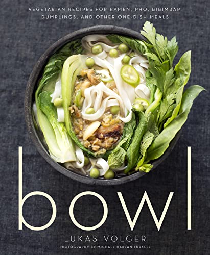 Bowl: Vegetarian Recipes for Ramen, Pho, Bibimbap, Dumplings, and Other One-Dish Meals von Rux Martin/Houghton Mifflin Harcourt