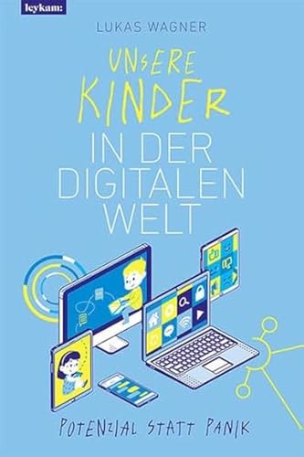 Unsere Kinder in der digitalen Welt: Potenzial statt Panik