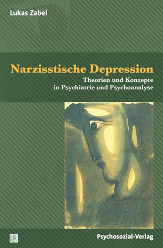 Narzisstische Depression: Theorien und Konzepte in Psychiatrie und Psychoanalyse (Bibliothek der Psychoanalyse) von Psychosozial Verlag GbR