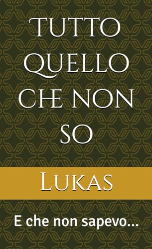 Tutto quello che non so: E che non sapevo... von Independently published