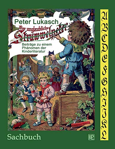 Der unglaubliche Struwwelpeter: Beiträge zu einem Phänomen der Kinderliteratur