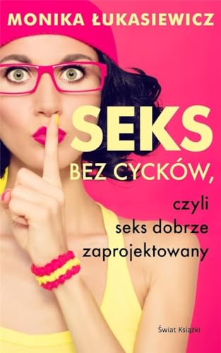 Seks bez cycków, czyli seks dobrze zaprojektowany von ?wiat Ksi??ki