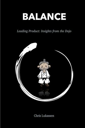 Balance: Leading Product: Insights from the Dojo (Product Samurai Series) von Independently published