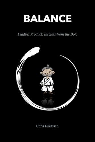 Balance: Leading Product: Insights from the Dojo (Product Samurai Series) von Independently published