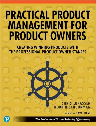 Practical Product Management for Product Owners: Creating Winning Products with the Professional Product Owner Stances: Creating Winning Products with ... Owner Stances (The Professional Scrum) von Pearson
