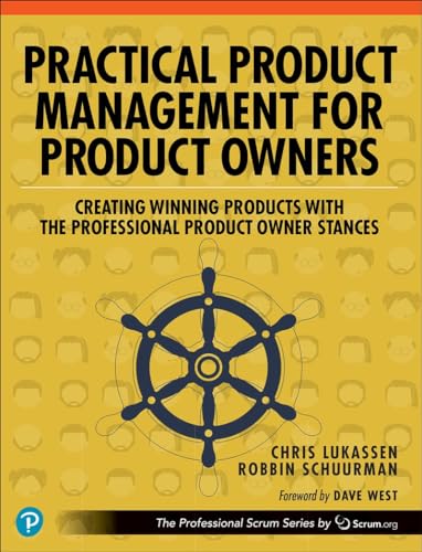 Practical Product Management for Product Owners: Creating Winning Products with the Professional Product Owner Stances: Creating Winning Products with ... Owner Stances (The Professional Scrum) von Addison Wesley