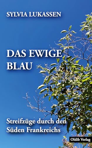 Das ewige Blau: Streifzüge durch den Süden Frankreichs
