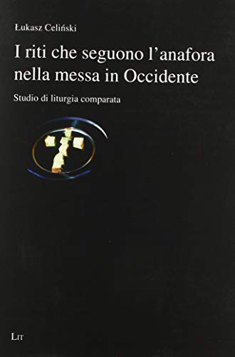 I riti che seguono l'anafora nella messa in Occidente: Studio di liturgia comparata