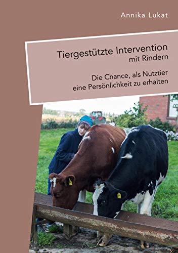 Tiergestützte Intervention mit Rindern: Die Chance, als Nutztier eine Persönlichkeit zu erhalten von Diplomica Verlag