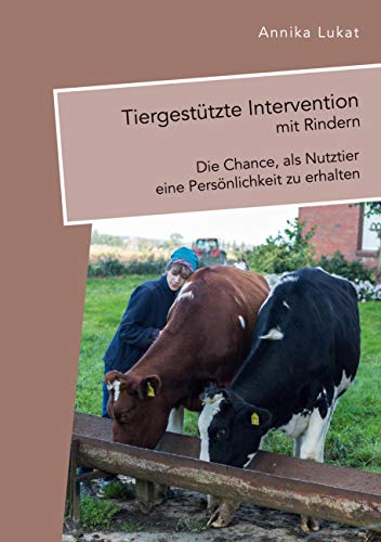 Tiergestützte Intervention mit Rindern: Die Chance, als Nutztier eine Persönlichkeit zu erhalten